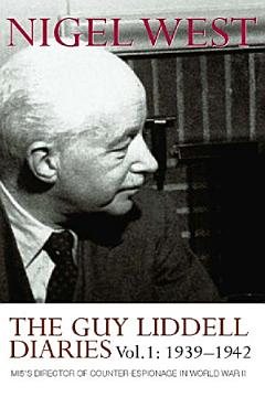 The Guy Liddell Diaries, Volume I: 1939-1942