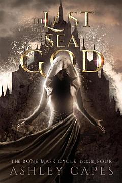 The Last Sea God (The Bone Mask Cycle, #4)