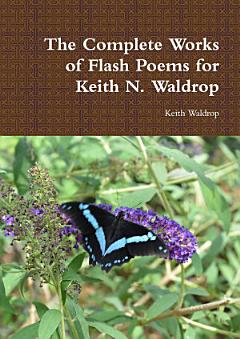 The Complete Works of Flash Poems for Keith N. Waldrop