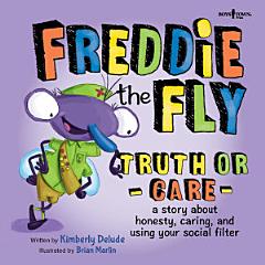 Freddie the Fly: Truth or Care: A story about honesty, caring, and using your social filter