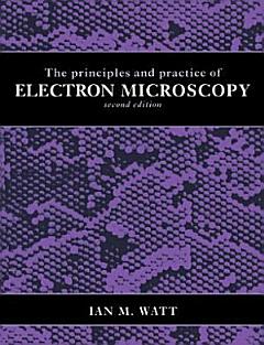 The Principles and Practice of Electron Microscopy