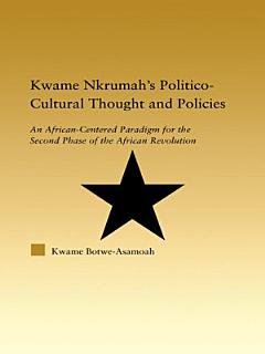 Kwame Nkrumah\'s Politico-Cultural Thought and Politics