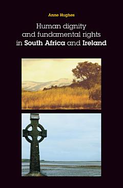 Human dignity and fundamental rights in South Africa and Ireland