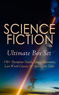 SCIENCE FICTION Ultimate Box Set: 170+ Dystopian Novels, Space Adventures, Lost World Classics & Apocalyptic Tales