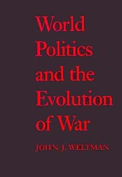 World Politics and the Evolution of War