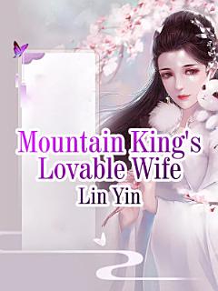 Mountain King\'s Lovable Wife