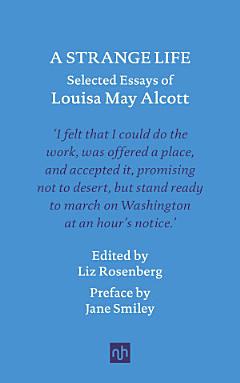 A Strange Life: Selected Essays of Louisa May Alcott