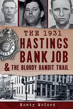 The 1931 Hastings Bank Job & the Bloody Bandit Trail