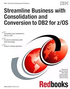 Streamline Business with Consolidation and Conversion to DB2 for z/OS