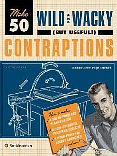 Make 50 Wild and Wacky (but Useful!) Contraptions