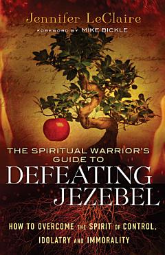 The Spiritual Warrior\'s Guide to Defeating Jezebel