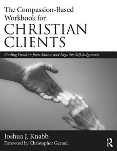 The Compassion-Based Workbook for Christian Clients