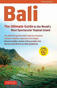 Bali: The Ultimate Guide to the World\'s Most Famous Tropical