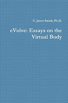 eVolve: Essays on the Virtual Body