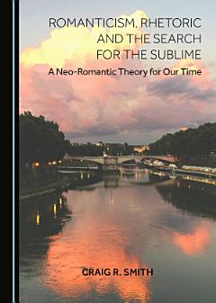 Romanticism, Rhetoric and the Search for the Sublime