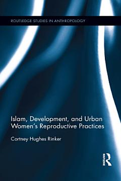 Islam, Development, and Urban Women\'s Reproductive Practices