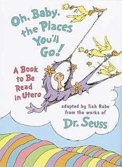 Oh, Baby, the Places You\'ll Go!