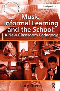 Music, Informal Learning and the School: A New Classroom Pedagogy