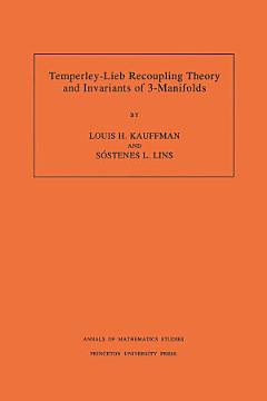 Temperley-Lieb Recoupling Theory and Invariants of 3-Manifolds (AM-134), Volume 134