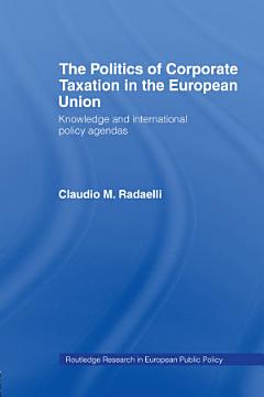 The Politics of Corporate Taxation in the European Union