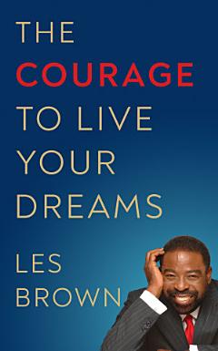 The Courage to Live Your Dreams