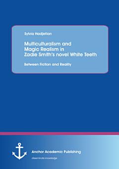 Multiculturalism and Magic Realism in Zadie Smith’s novel White Teeth: Between Fiction and Reality