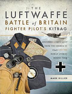 The Luftwaffe Battle of Britain Fighter Pilot\'s Kitbag