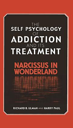 The Self Psychology of Addiction and its Treatment