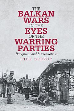 The Balkan Wars in the Eyes of the Warring Parties