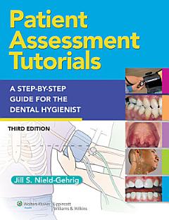 Patient Assessment Tutorials: A Step-by-Step Procedures Guide for the Dental Hygienist