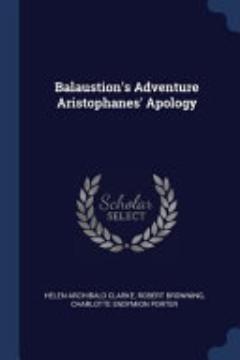 Balaustion\'s Adventure Aristophanes\' Apology