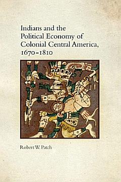 Indians and the Political Economy of Colonial Central America, 1670–1810