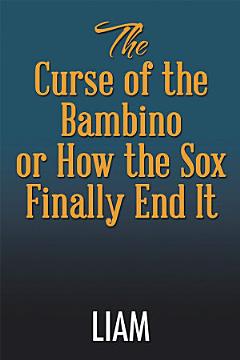 The Curse of the Bambino or How the Sox Finally End It