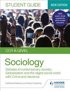 OCR A-level Sociology Student Guide 3: Debates in contemporary society: Globalisation and the digital social world; Crime and deviance