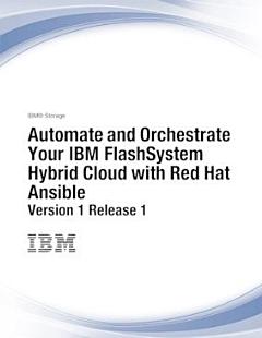 Automate and Orchestrate Your IBM FlashSystem Hybrid Cloud with Red Hat Ansible Version 1 Release 1