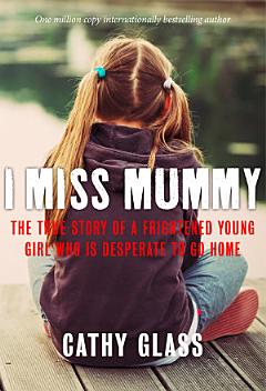 I Miss Mummy: The true story of a frightened young girl who is desperate to go home