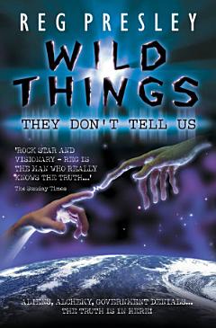 Wild Things They Don\'t Tell Us - Aliens, Alchemy, Government Denials - The Truth is in Here!