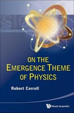 On the Emergence Theme of Physics