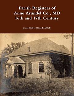 Parish Registers of Anne Arundel Co., MD 16th and 17th Century