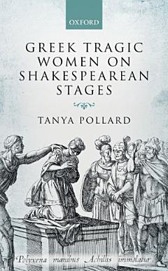 Greek Tragic Women on Shakespearean Stages