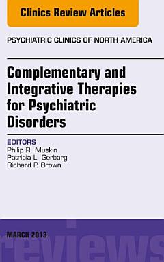 Complementary and Integrative Therapies for Psychiatric Disorders, An Issue of Psychiatric Clinics