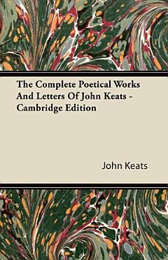 The Complete Poetical Works and Letters of John Keats - Cambridge Edition