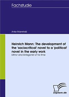 Heinrich Mann: The development of the \'sociocritical\' novel to a \'political\' novel in the early work