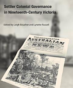 Settler Colonial Governance in Nineteenth-Century Victoria