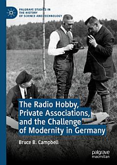 The Radio Hobby, Private Associations, and the Challenge of Modernity in Germany