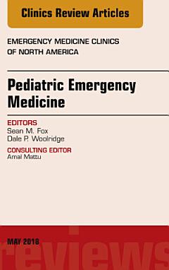 Pediatric Emergency Medicine, An Issue of Emergency Medicine Clinics of North America