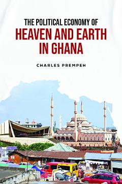 The Political Economy of Heaven and Earth in Ghana