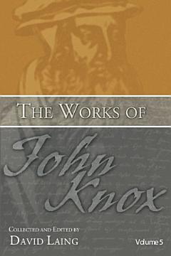 The Works of John Knox, Volume 5: On Predestination and Other Writings