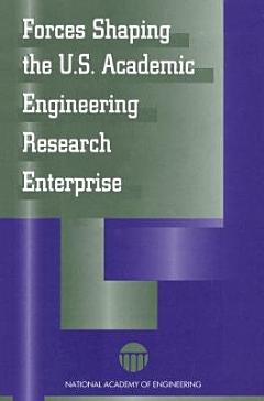 Forces Shaping the U.S. Academic Engineering Research Enterprise