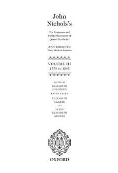 John Nichols\'s The Progresses and Public Processions of Queen Elizabeth: Volume III